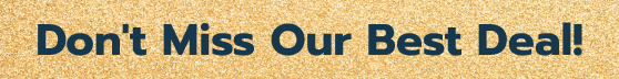 Don’t Miss Our Best Deal!